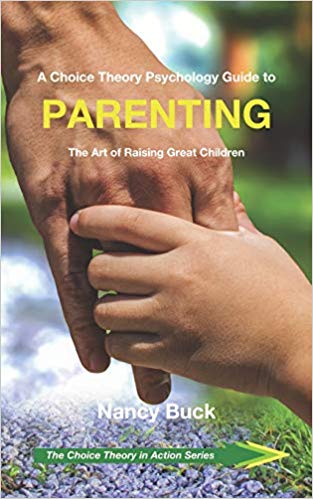A Choice Theory Psychology Guide to Parenting:  The Art of Raising Great Children (The Choice Theory in Action Series)